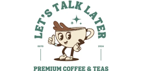 Let's Talk Later Coffee and Teas Promo Code