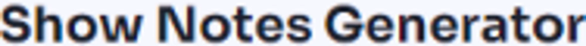 SHOW NOTES GENERATOR Promo Code — 100 Off 2024
