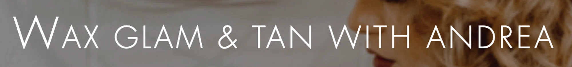 Wax Glam & Tan with Andrea coupons